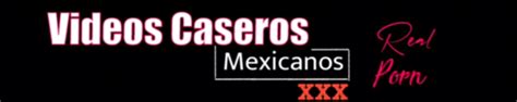 videos pornos caseros mexicano|caseros